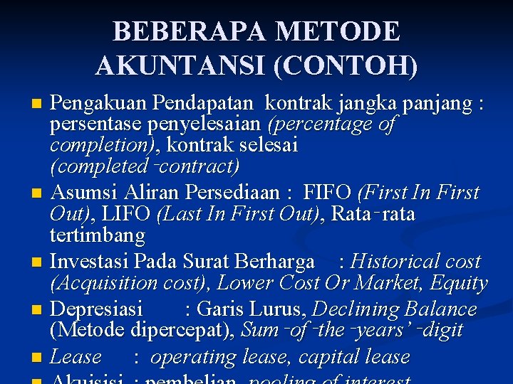 BEBERAPA METODE AKUNTANSI (CONTOH) n n n Pengakuan Pendapatan kontrak jangka panjang : persentase