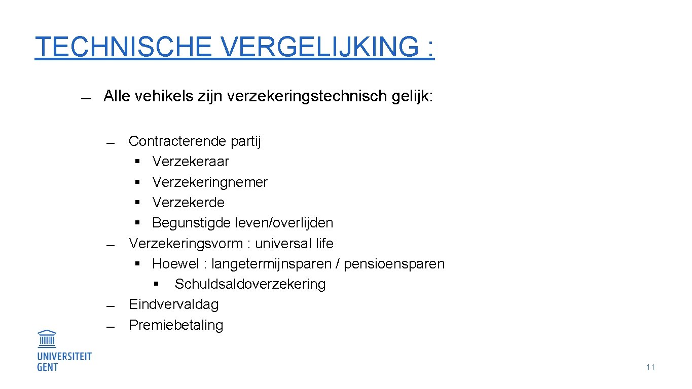 TECHNISCHE VERGELIJKING : Alle vehikels zijn verzekeringstechnisch gelijk: Contracterende partij § Verzekeraar § Verzekeringnemer