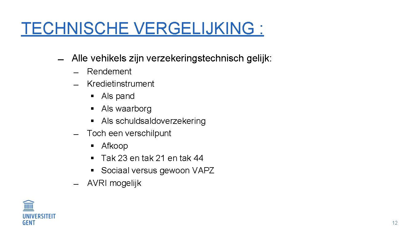 TECHNISCHE VERGELIJKING : Alle vehikels zijn verzekeringstechnisch gelijk: Rendement Kredietinstrument § Als pand §