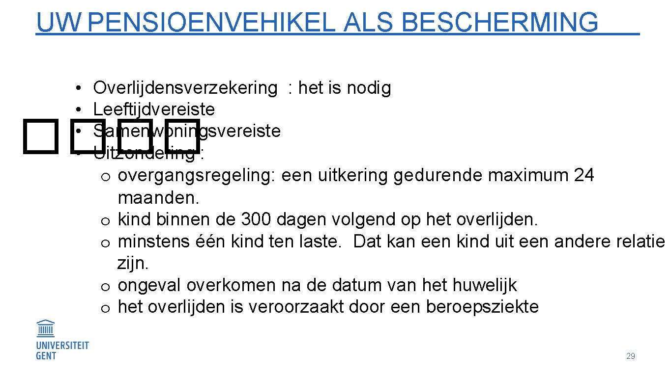 UW PENSIOENVEHIKEL ALS BESCHERMING • • Overlijdensverzekering : het is nodig Leeftijdvereiste Samenwoningsvereiste Uitzondering