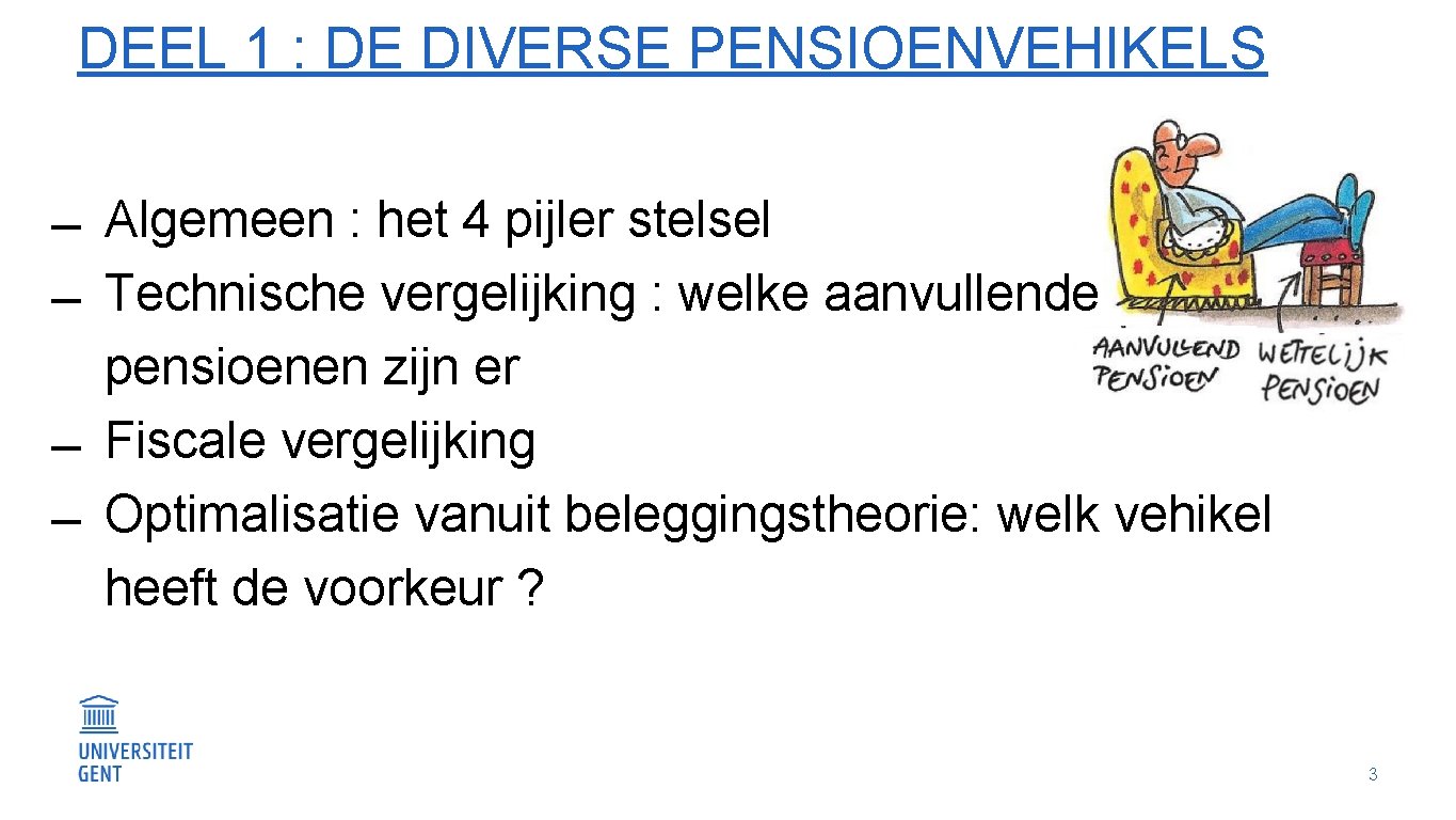 DEEL 1 : DE DIVERSE PENSIOENVEHIKELS Algemeen : het 4 pijler stelsel Technische vergelijking