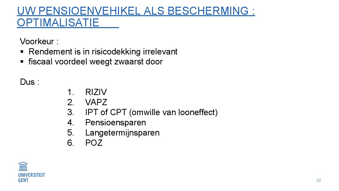 UW PENSIOENVEHIKEL ALS BESCHERMING : OPTIMALISATIE Voorkeur : § Rendement is in risicodekking irrelevant