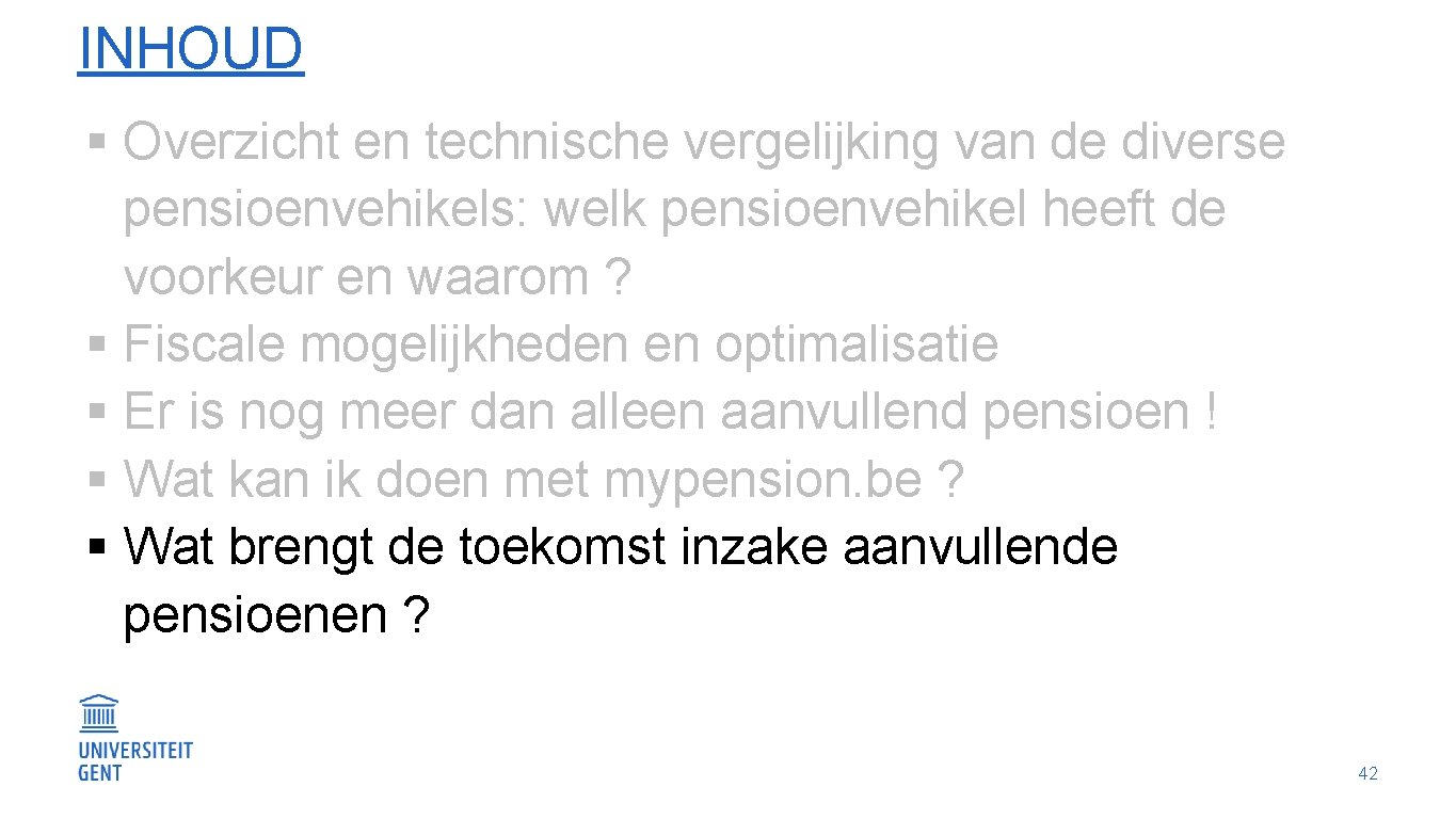 INHOUD § Overzicht en technische vergelijking van de diverse pensioenvehikels: welk pensioenvehikel heeft de