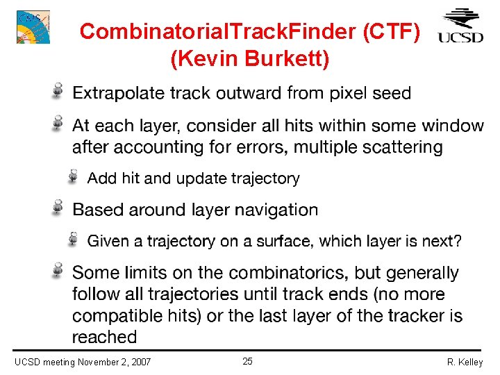 Combinatorial. Track. Finder (CTF) (Kevin Burkett) UCSD meeting November 2, 2007 25 R. Kelley