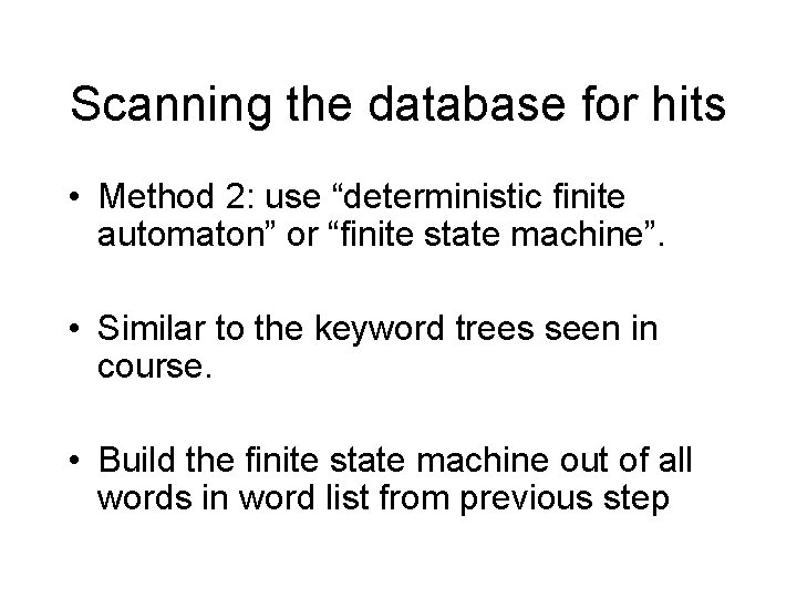 Scanning the database for hits • Method 2: use “deterministic finite automaton” or “finite