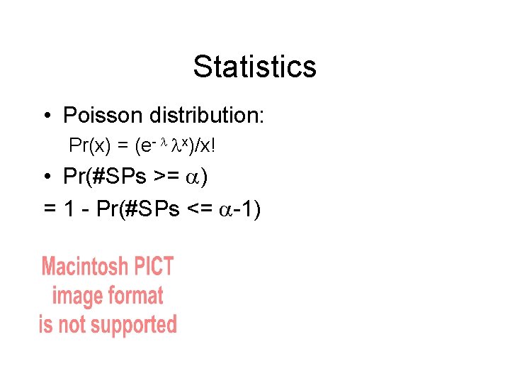 Statistics • Poisson distribution: Pr(x) = (e- x)/x! • Pr(#SPs >= ) = 1