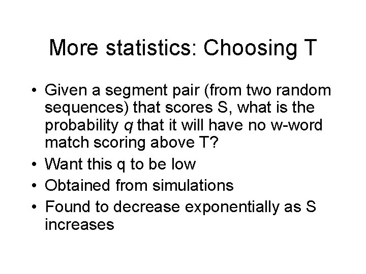 More statistics: Choosing T • Given a segment pair (from two random sequences) that