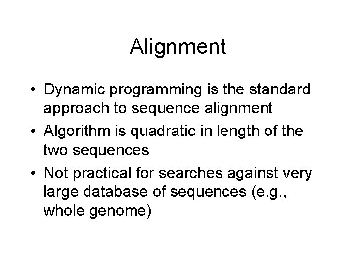Alignment • Dynamic programming is the standard approach to sequence alignment • Algorithm is