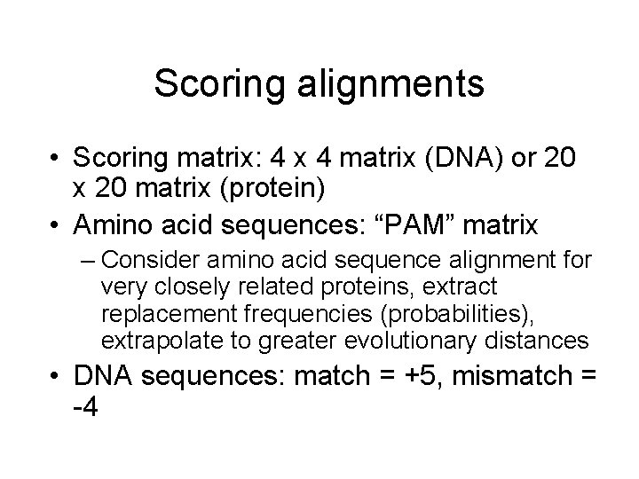 Scoring alignments • Scoring matrix: 4 x 4 matrix (DNA) or 20 x 20