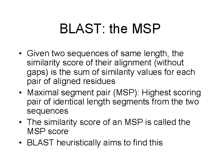BLAST: the MSP • Given two sequences of same length, the similarity score of
