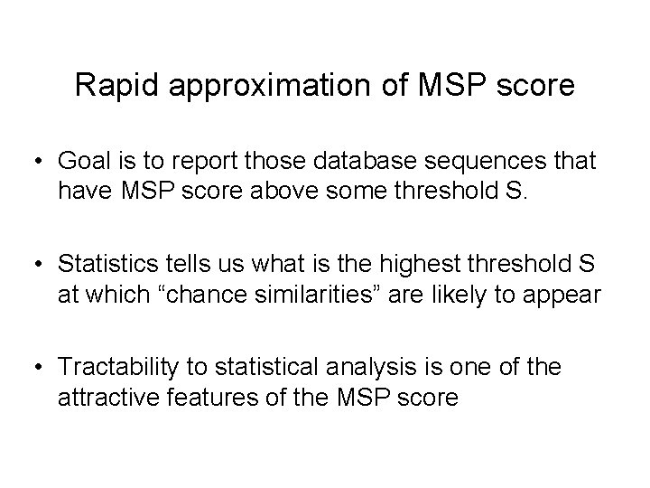 Rapid approximation of MSP score • Goal is to report those database sequences that