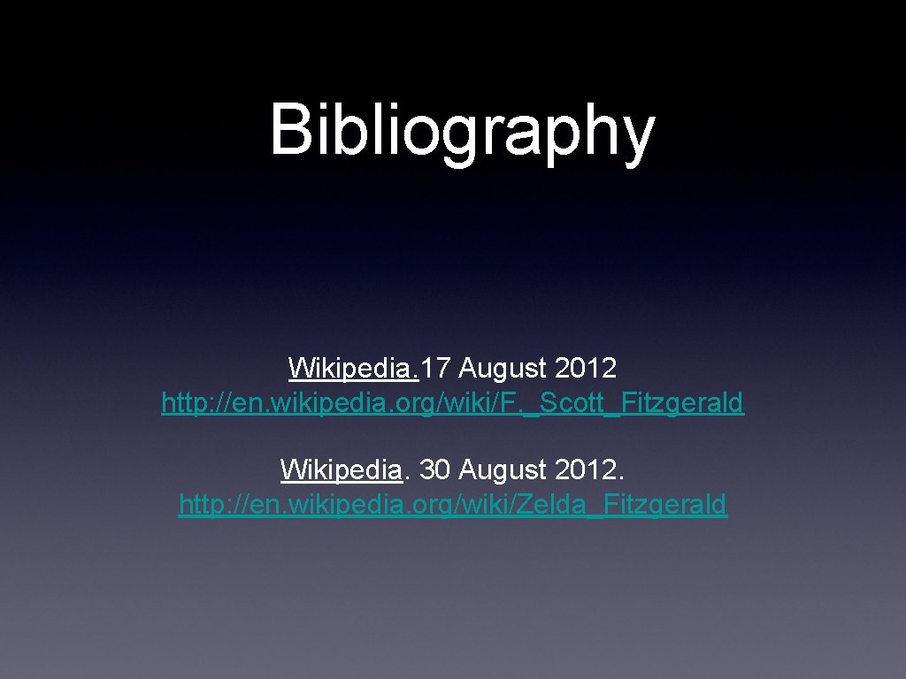 Bibliography Wikipedia. 17 August 2012 http: //en. wikipedia. org/wiki/F. _Scott_Fitzgerald Wikipedia. 30 August 2012.