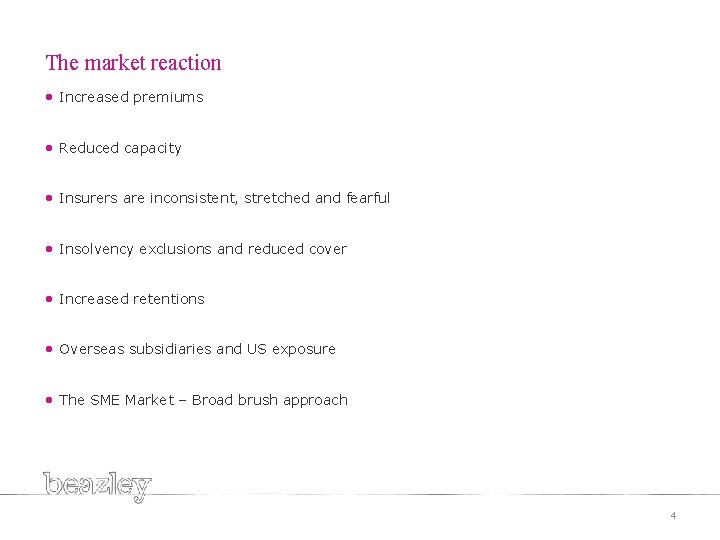 The market reaction • Increased premiums • Reduced capacity • Insurers are inconsistent, stretched