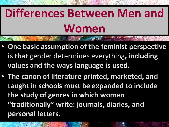 Differences Between Men and Women • One basic assumption of the feminist perspective is