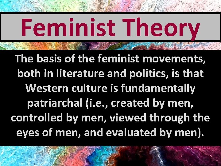 Feminist Theory The basis of the feminist movements, both in literature and politics, is