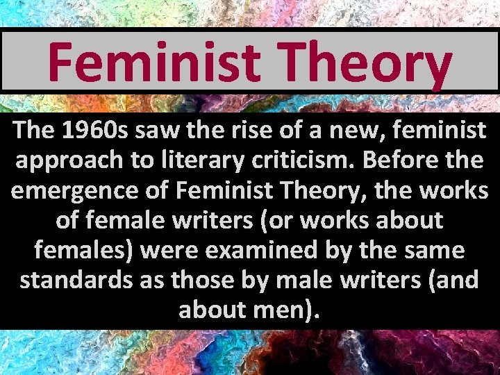 Feminist Theory The 1960 s saw the rise of a new, feminist approach to