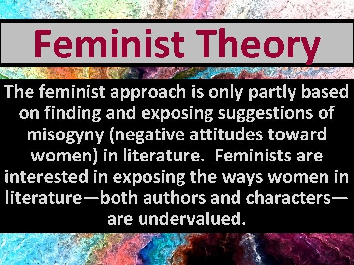 Feminist Theory The feminist approach is only partly based on finding and exposing suggestions