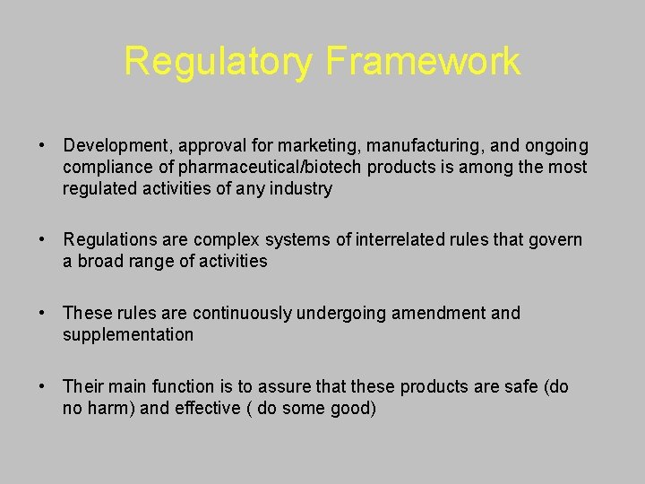 Regulatory Framework • Development, approval for marketing, manufacturing, and ongoing compliance of pharmaceutical/biotech products