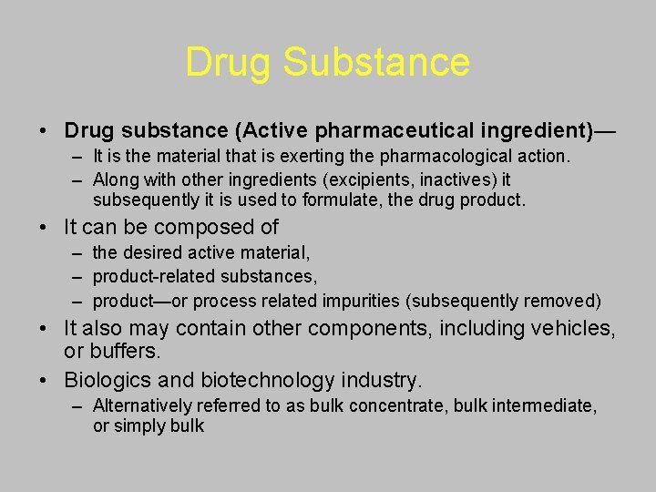 Drug Substance • Drug substance (Active pharmaceutical ingredient)— – It is the material that