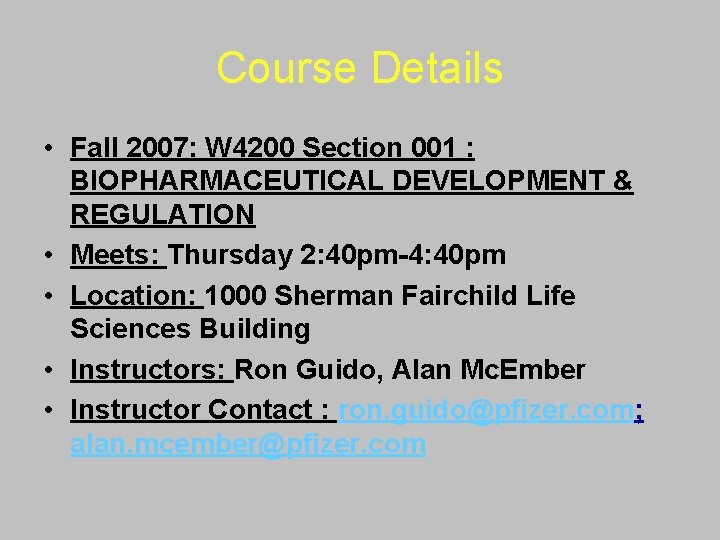 Course Details • Fall 2007: W 4200 Section 001 : BIOPHARMACEUTICAL DEVELOPMENT & REGULATION
