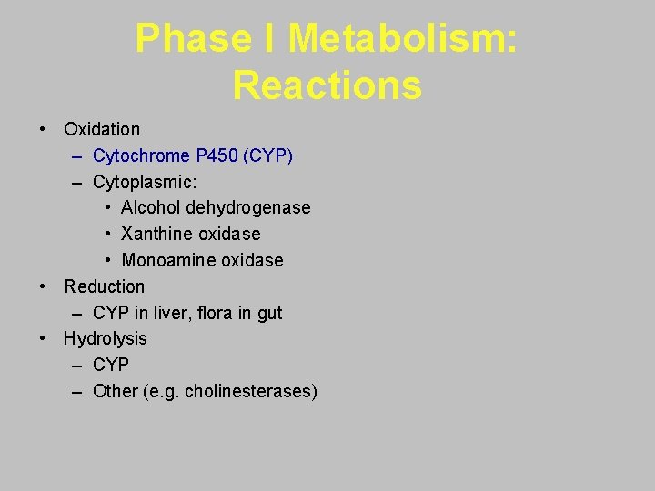 Phase I Metabolism: Reactions • Oxidation – Cytochrome P 450 (CYP) – Cytoplasmic: •