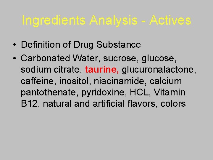 Ingredients Analysis - Actives • Definition of Drug Substance • Carbonated Water, sucrose, glucose,