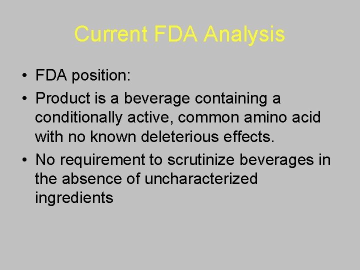 Current FDA Analysis • FDA position: • Product is a beverage containing a conditionally