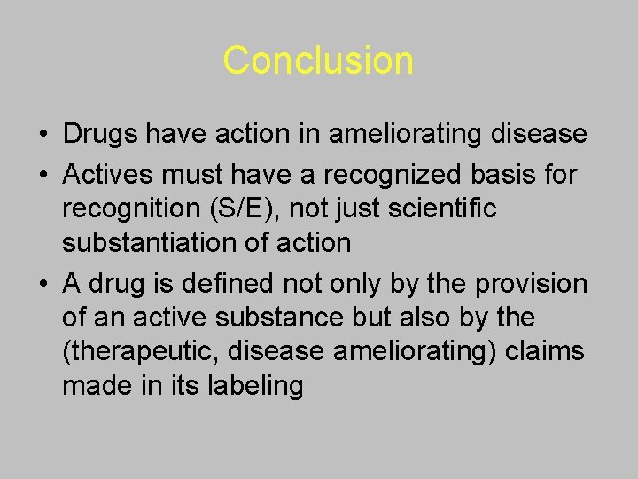 Conclusion • Drugs have action in ameliorating disease • Actives must have a recognized