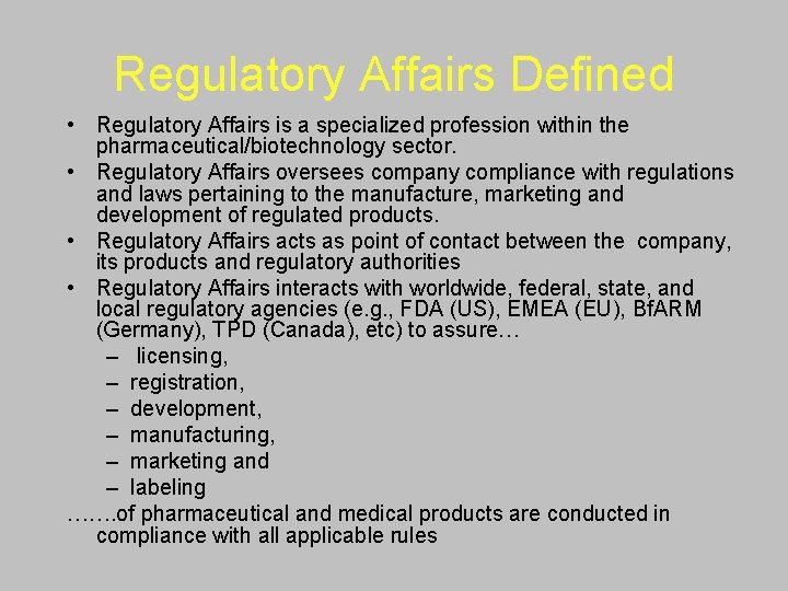 Regulatory Affairs Defined • Regulatory Affairs is a specialized profession within the pharmaceutical/biotechnology sector.