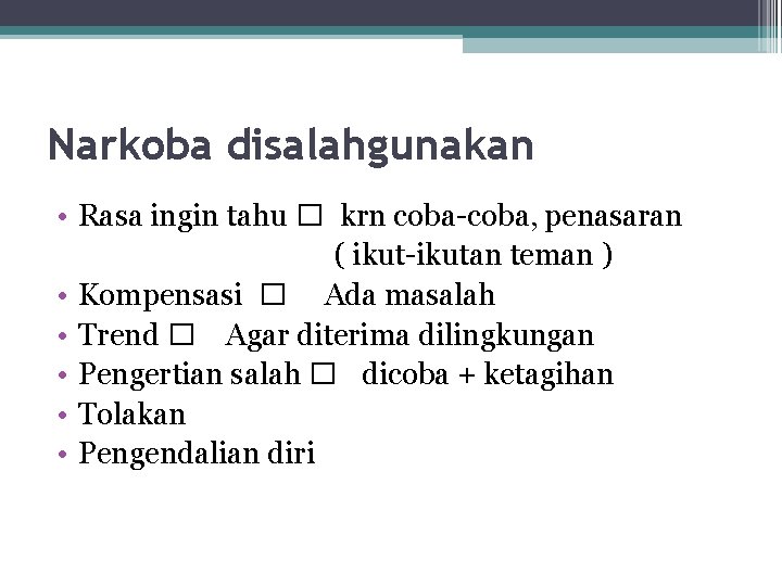 Narkoba disalahgunakan • Rasa ingin tahu � krn coba-coba, penasaran ( ikut-ikutan teman ) Narkoba disalahgunakan • Rasa ingin tahu � krn coba-coba, penasaran ( ikut-ikutan teman )