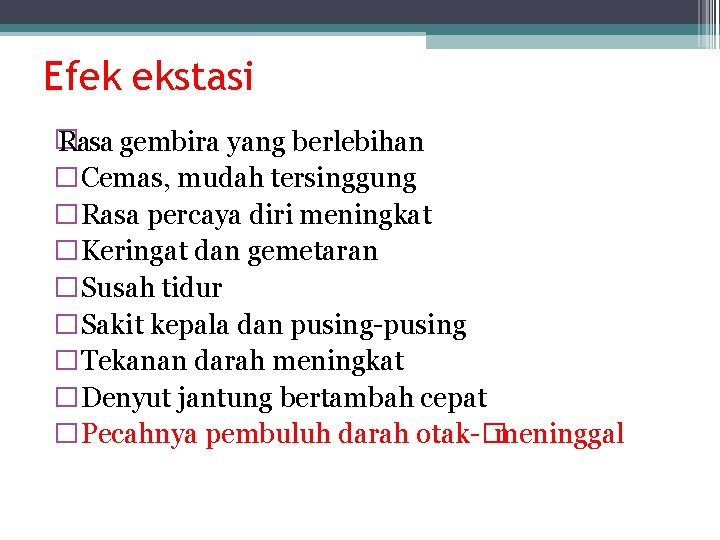 Efek ekstasi � Rasa gembira yang berlebihan �Cemas, mudah tersinggung �Rasa percaya diri meningkat Efek ekstasi � Rasa gembira yang berlebihan �Cemas, mudah tersinggung �Rasa percaya diri meningkat