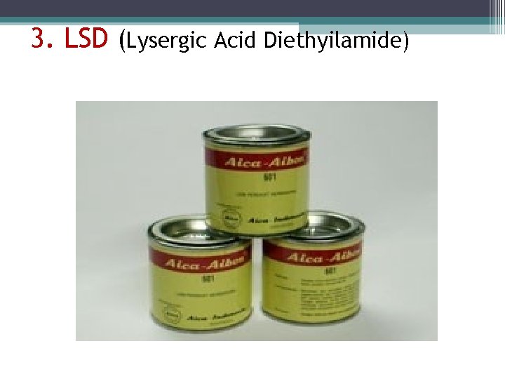 3. LSD (Lysergic Acid Diethyilamide) 3. LSD (Lysergic Acid Diethyilamide)