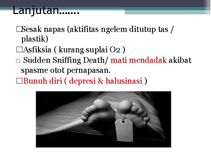 Lanjutan……. �Sesak napas (aktifitas ngelem ditutup tas / plastik) �Asfiksia ( kurang suplai O Lanjutan……. �Sesak napas (aktifitas ngelem ditutup tas / plastik) �Asfiksia ( kurang suplai O