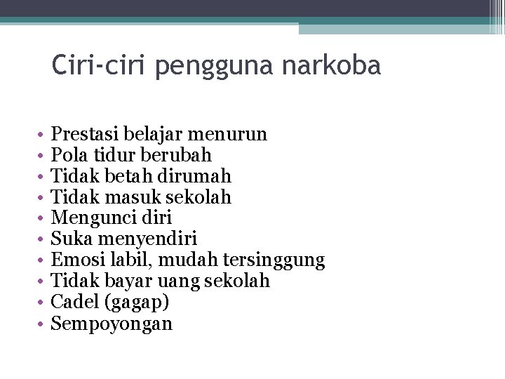 Ciri-ciri pengguna narkoba • • • Prestasi belajar menurun Pola tidur berubah Tidak betah Ciri-ciri pengguna narkoba • • • Prestasi belajar menurun Pola tidur berubah Tidak betah