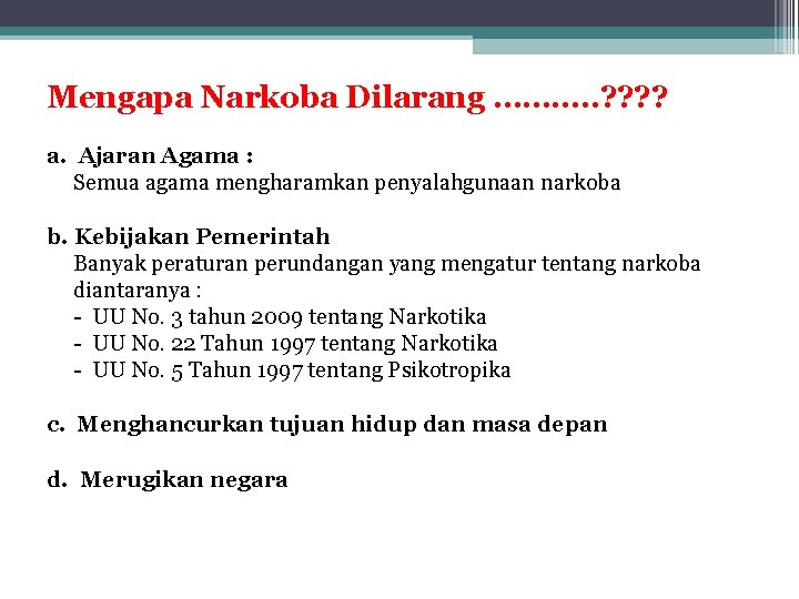 Mengapa Narkoba Dilarang ………. . ? ? a. Ajaran Agama : Semua agama mengharamkan Mengapa Narkoba Dilarang ………. . ? ? a. Ajaran Agama : Semua agama mengharamkan