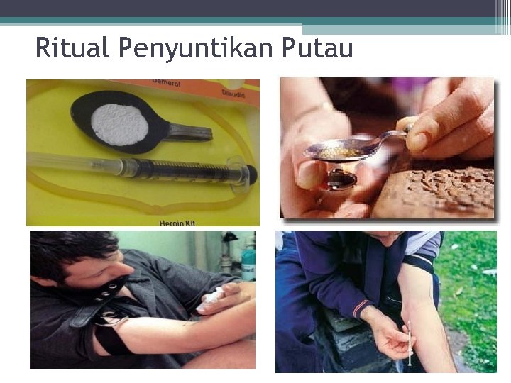 Ritual Penyuntikan Putau Ritual Penyuntikan Putau