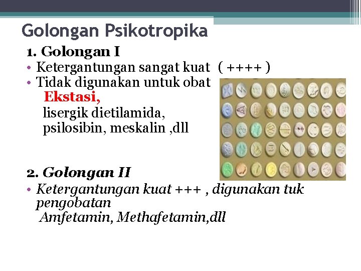 Golongan Psikotropika 1. Golongan I • Ketergantungan sangat kuat ( ++++ ) • Tidak Golongan Psikotropika 1. Golongan I • Ketergantungan sangat kuat ( ++++ ) • Tidak