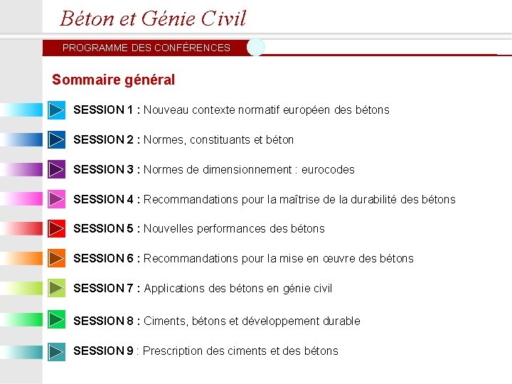 Béton et Génie Civil PROGRAMME DES CONFÉRENCES Sommaire général SESSION 1 : Nouveau contexte