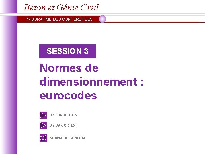 Béton et Génie Civil PROGRAMME DES CONFÉRENCES SESSION 3 Normes de dimensionnement : eurocodes