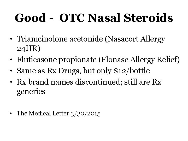 Good OTC Nasal Steroids • Triamcinolone acetonide (Nasacort Allergy 24 HR) • Fluticasone propionate