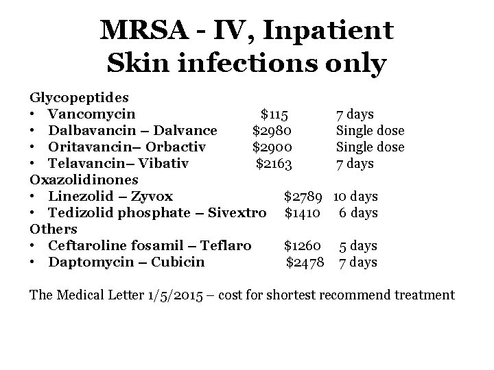 MRSA IV, Inpatient Skin infections only Glycopeptides • Vancomycin $115 • Dalbavancin – Dalvance