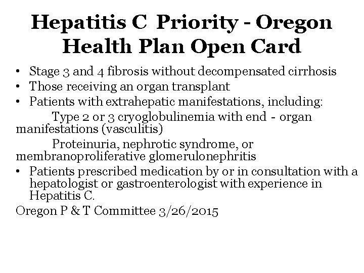 Hepatitis C Priority Oregon Health Plan Open Card • Stage 3 and 4 fibrosis