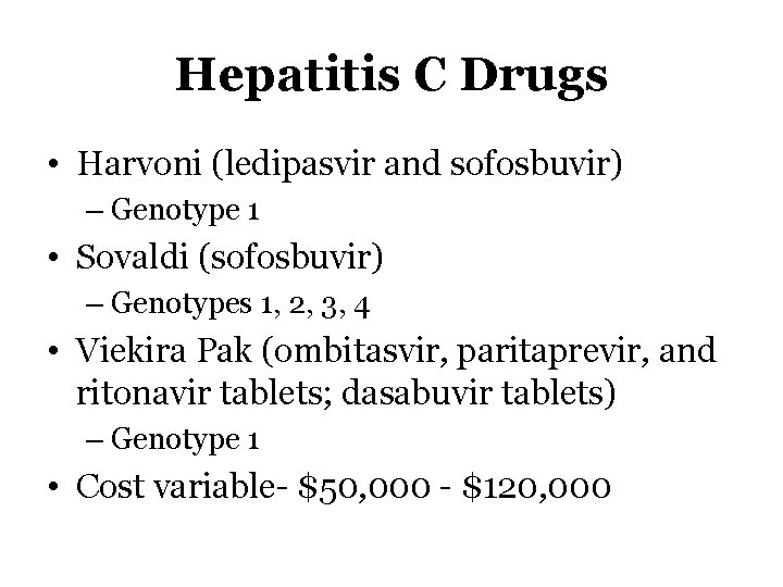 Hepatitis C Drugs • Harvoni (ledipasvir and sofosbuvir) – Genotype 1 • Sovaldi (sofosbuvir)