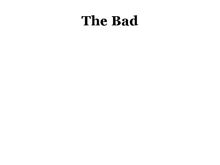The Bad 