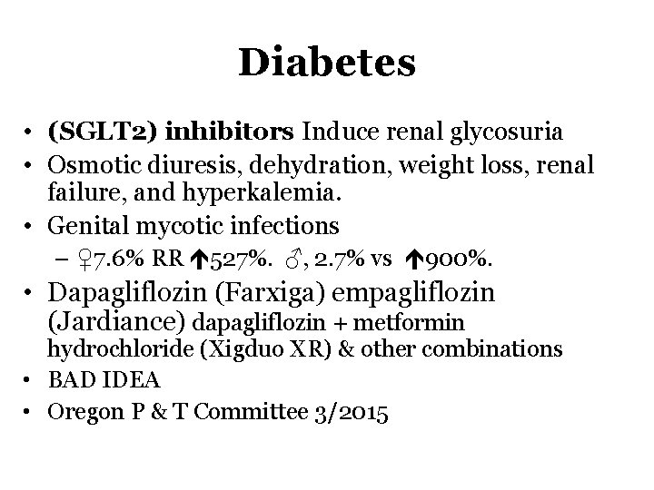 Diabetes • (SGLT 2) inhibitors Induce renal glycosuria • Osmotic diuresis, dehydration, weight loss,