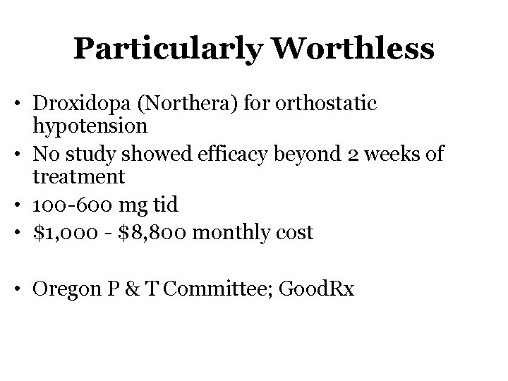 Particularly Worthless • Droxidopa (Northera) for orthostatic hypotension • No study showed efficacy beyond