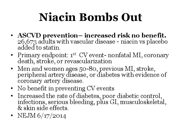 Niacin Bombs Out • ASCVD prevention– increased risk no benefit. 26, 673 adults with