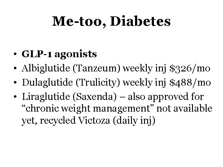 Me too, Diabetes • • GLP 1 agonists Albiglutide (Tanzeum) weekly inj $326/mo Dulaglutide
