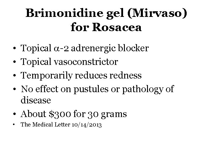 Brimonidine gel (Mirvaso) for Rosacea Topical -2 adrenergic blocker Topical vasoconstrictor Temporarily reduces redness