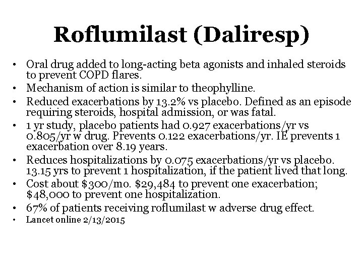 Roflumilast (Daliresp) • Oral drug added to long-acting beta agonists and inhaled steroids to